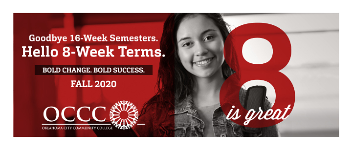 OCCC is switching from 16 week semesters to 8 week terms in Fall 2020.