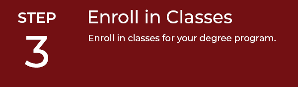 Step 3 - Enroll in Classes, Enroll in classes for your degree program.